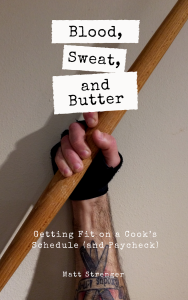 The front cover of "Blood, Sweat, and Butter- Getting Fit on a Cook's Schedule (and Paycheck)