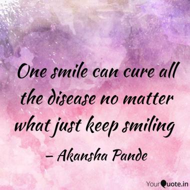 A quote meme reading "One smile can cure all the disease no matter what just keep smiling. " by Akansha Pande