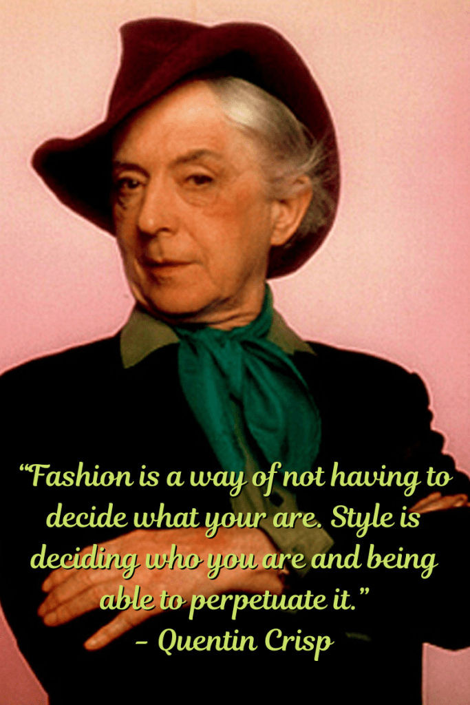 A portrait of Quentin Crisp with the quote in yellow script writing beneath reading, “Fashion is a way of not having to decide what you are. Style is deciding who you are and being able to perpetuate it.”